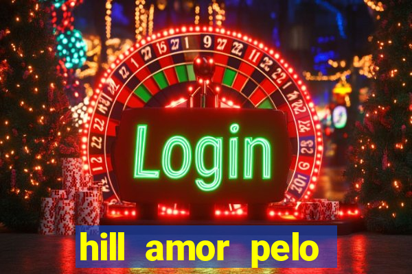 hill amor pelo jogo online